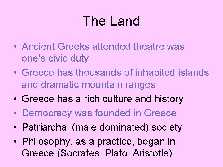 The Land • Ancient Greeks attended theatre was one’s civic duty • Greece has