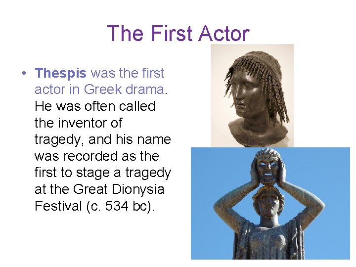 The First Actor • Thespis was the first actor in Greek drama. He was