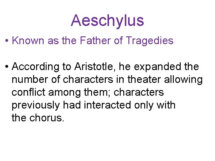 Aeschylus • Known as the Father of Tragedies • According to Aristotle, he expanded