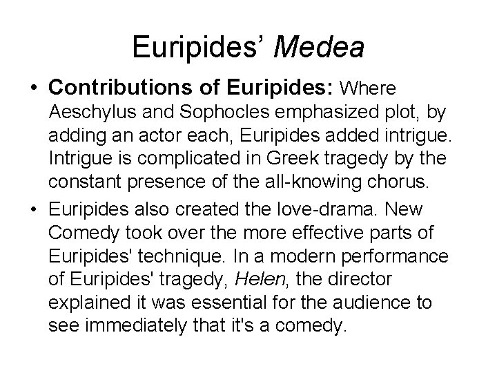 Euripides’ Medea • Contributions of Euripides: Where Aeschylus and Sophocles emphasized plot, by adding