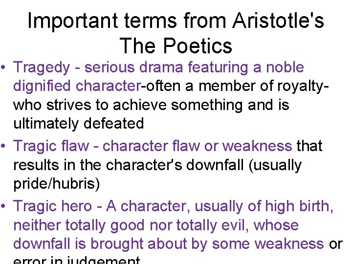 Important terms from Aristotle's The Poetics • Tragedy - serious drama featuring a noble
