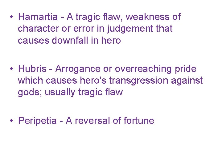  • Hamartia - A tragic flaw, weakness of character or error in judgement