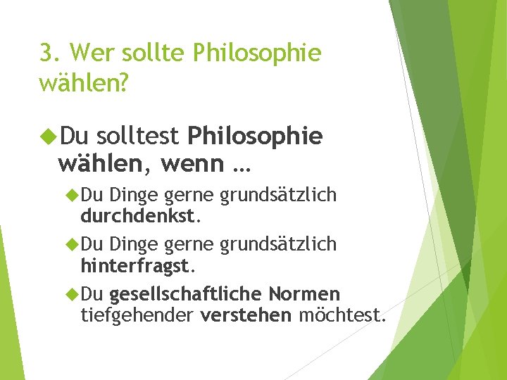 3. Wer sollte Philosophie wählen? Du solltest Philosophie wählen, wenn … Du Dinge gerne