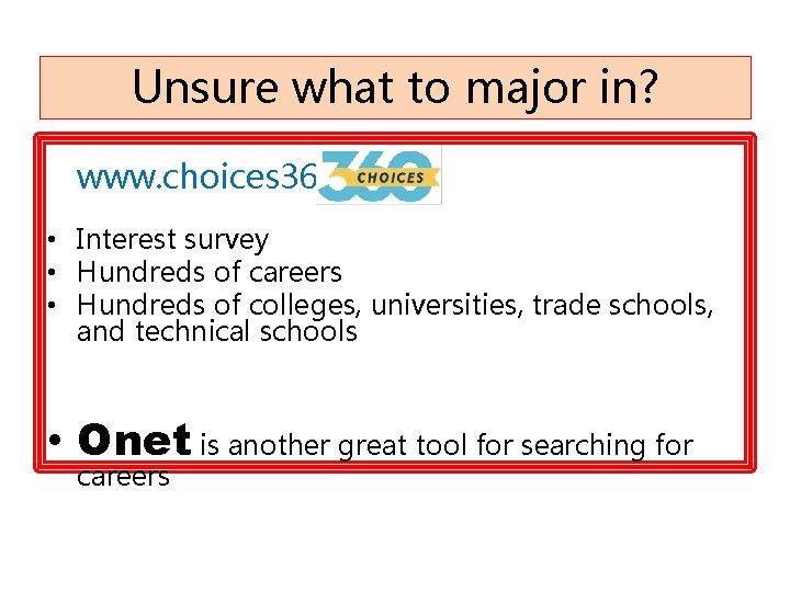 Unsure what to major in? www. choices 360. com • Interest survey • Hundreds