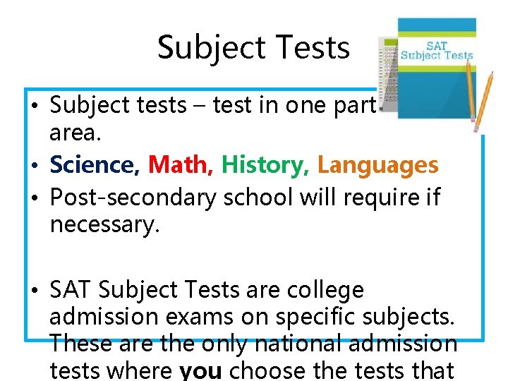 Subject Tests • Subject tests – test in one particular area. • Science, Math, Subject Tests • Subject tests – test in one particular area. • Science, Math,