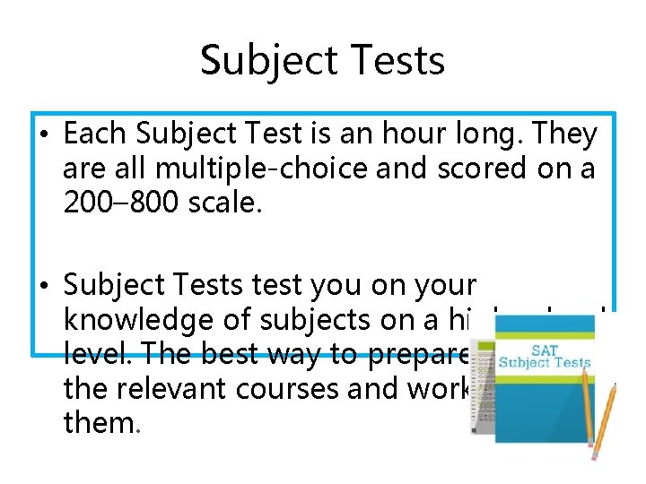 Subject Tests • Each Subject Test is an hour long. They are all multiple-choice