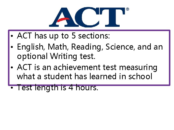  • ACT has up to 5 sections: • English, Math, Reading, Science, and