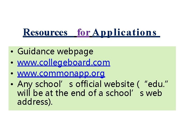 Resources for Applications • • Guidance webpage www. collegeboard. com www. commonapp. org Any