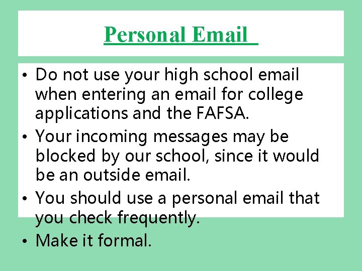 Personal Email • Do not use your high school email when entering an email Personal Email • Do not use your high school email when entering an email