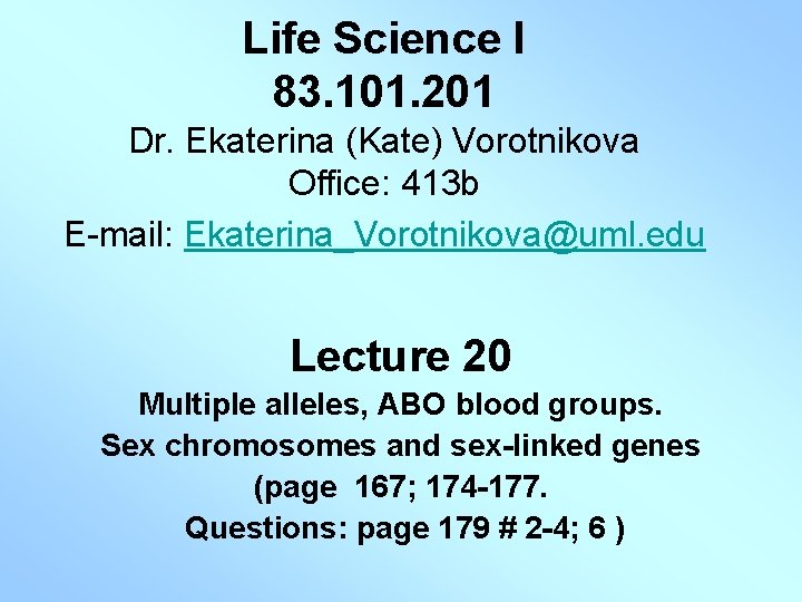 Life Science I 83. 101. 201 Dr. Ekaterina (Kate) Vorotnikova Office: 413 b E-mail: