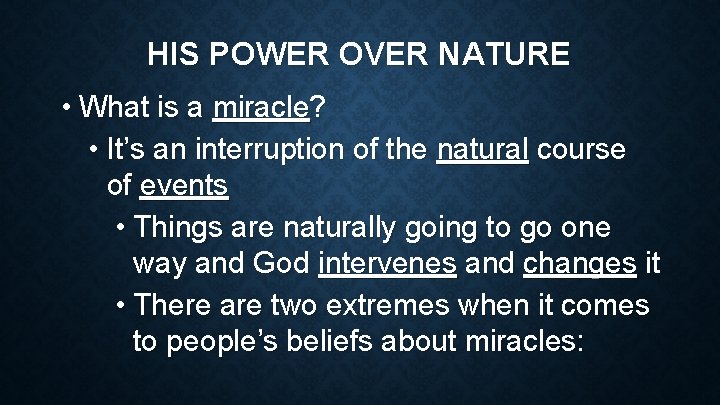 HIS POWER OVER NATURE • What is a miracle? • It’s an interruption of