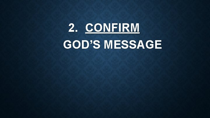 2. CONFIRM GOD’S MESSAGE 