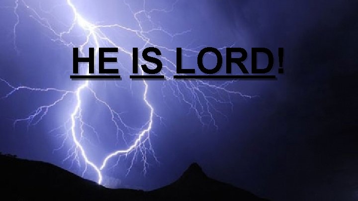 HE IS LORD! 