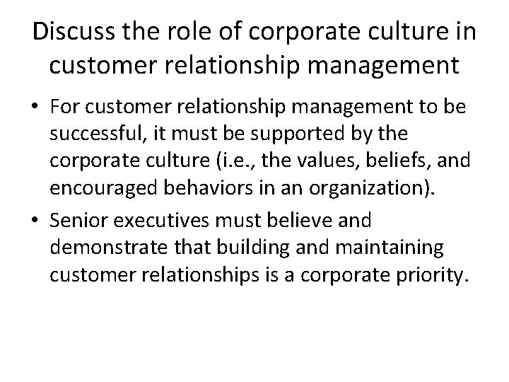 Discuss the role of corporate culture in customer relationship management • For customer relationship