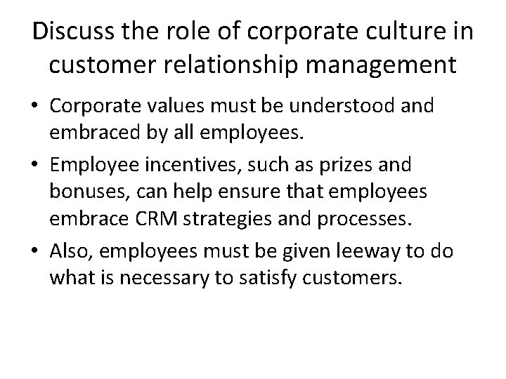 Discuss the role of corporate culture in customer relationship management • Corporate values must