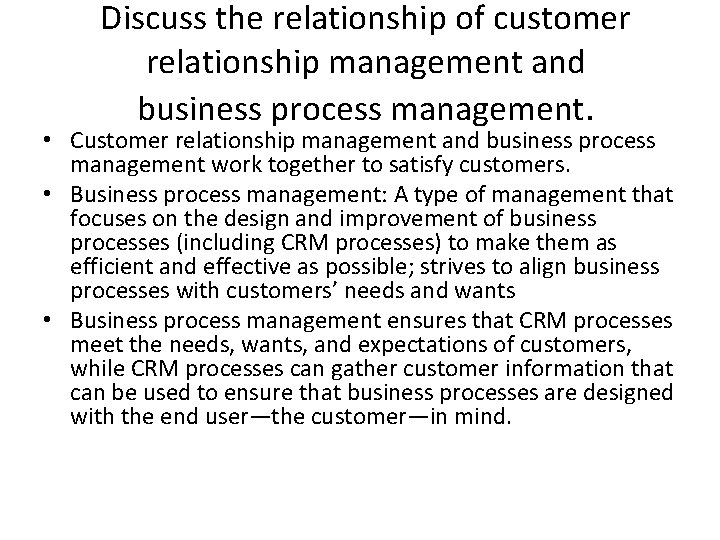 Discuss the relationship of customer relationship management and business process management. • Customer relationship