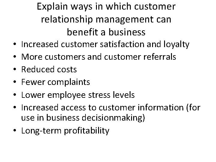 Explain ways in which customer relationship management can benefit a business Increased customer satisfaction