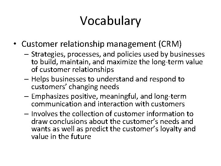 Vocabulary • Customer relationship management (CRM) – Strategies, processes, and policies used by businesses