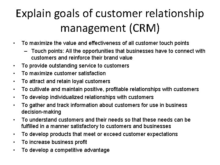 Explain goals of customer relationship management (CRM) • • • To maximize the value