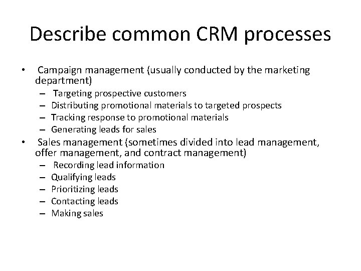 Describe common CRM processes • Campaign management (usually conducted by the marketing department) –