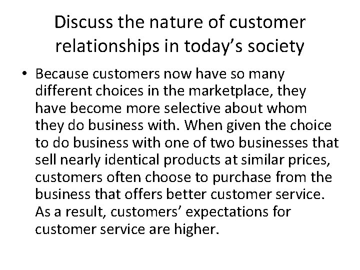 Discuss the nature of customer relationships in today’s society • Because customers now have