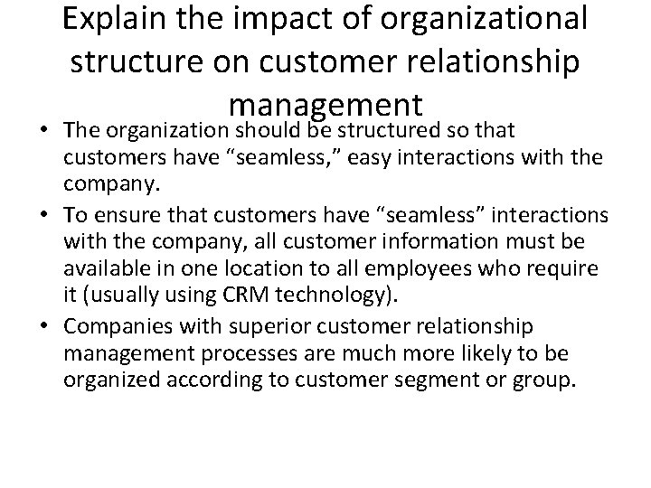 Explain the impact of organizational structure on customer relationship management • The organization should