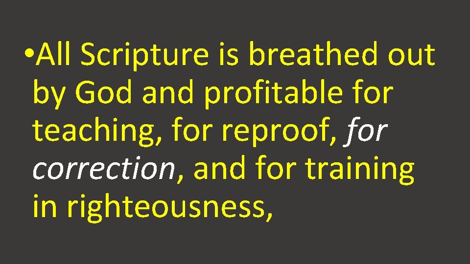  • All Scripture is breathed out by God and profitable for teaching, for