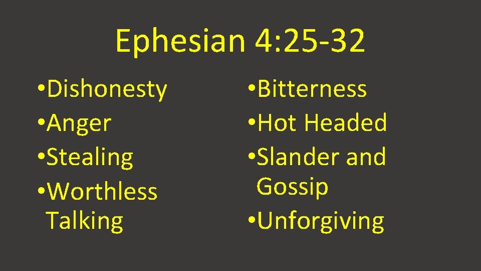 Ephesian 4: 25 -32 • Dishonesty • Anger • Stealing • Worthless Talking •