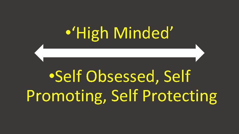  • ‘High Minded’ • Self Obsessed, Self Promoting, Self Protecting 