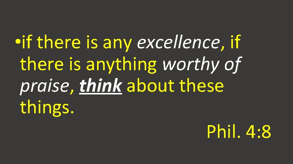  • if there is any excellence, if there is anything worthy of praise,