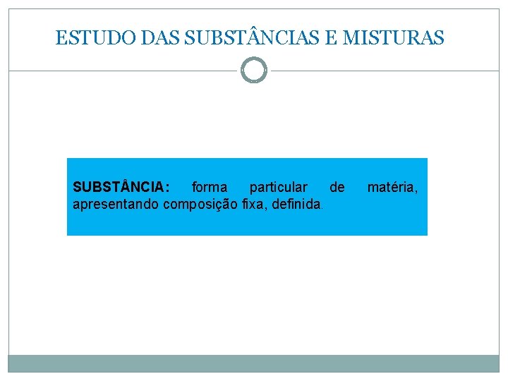 ESTUDO DAS SUBST NCIAS E MISTURAS SUBST NCIA: forma particular de apresentando composição fixa,