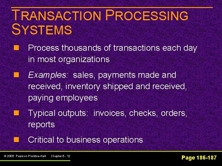 TRANSACTION PROCESSING SYSTEMS n Process thousands of transactions each day in most organizations n