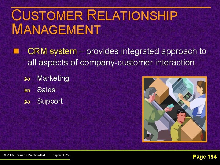 CUSTOMER RELATIONSHIP MANAGEMENT n CRM system – provides integrated approach to all aspects of
