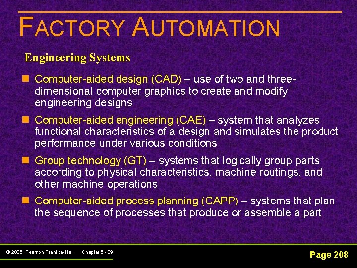 FACTORY AUTOMATION Engineering Systems n Computer-aided design (CAD) – use of two and threedimensional