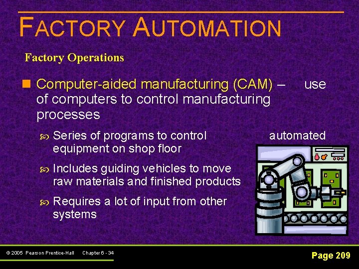 FACTORY AUTOMATION Factory Operations n Computer-aided manufacturing (CAM) – of computers to control manufacturing