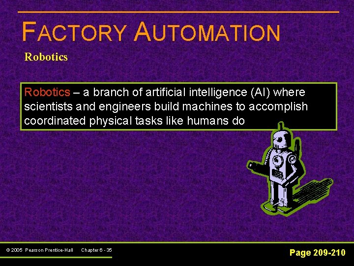 FACTORY AUTOMATION Robotics – a branch of artificial intelligence (AI) where scientists and engineers