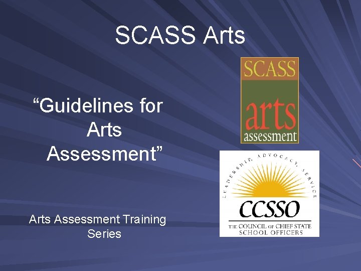 SCASS Arts “Guidelines for Arts Assessment” Arts Assessment Training Series 