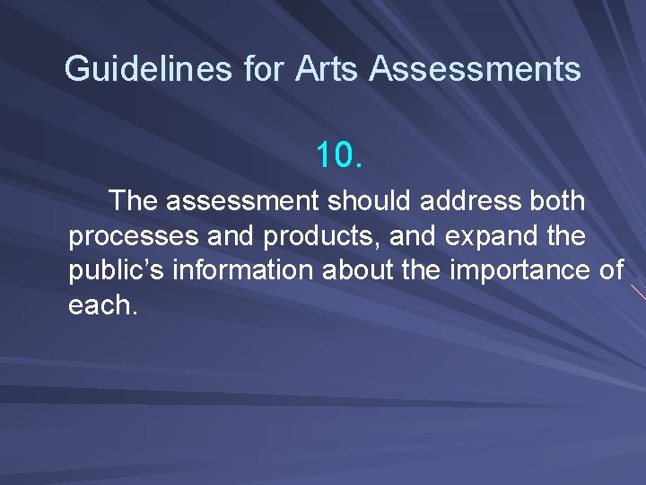 Guidelines for Arts Assessments 10. The assessment should address both processes and products, and