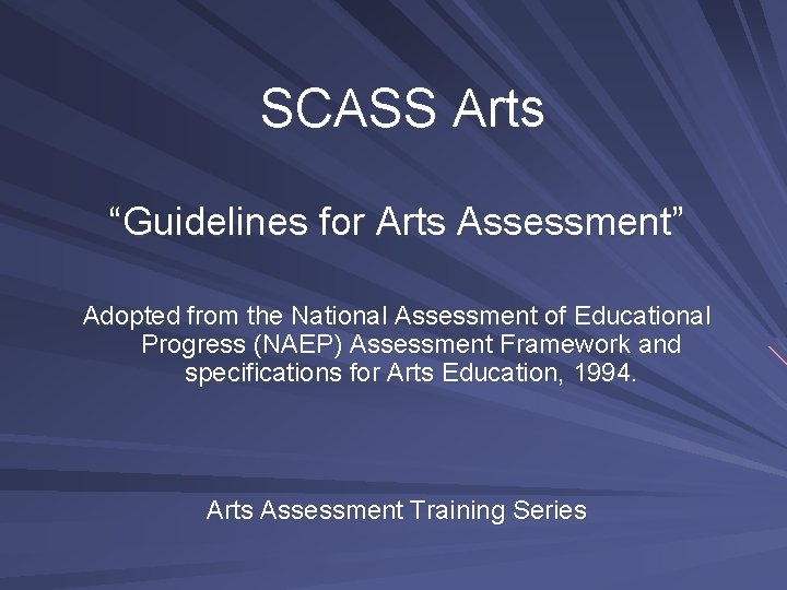 SCASS Arts “Guidelines for Arts Assessment” Adopted from the National Assessment of Educational Progress