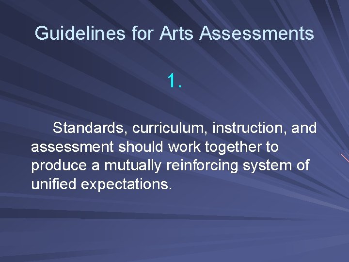 Guidelines for Arts Assessments 1. Standards, curriculum, instruction, and assessment should work together to