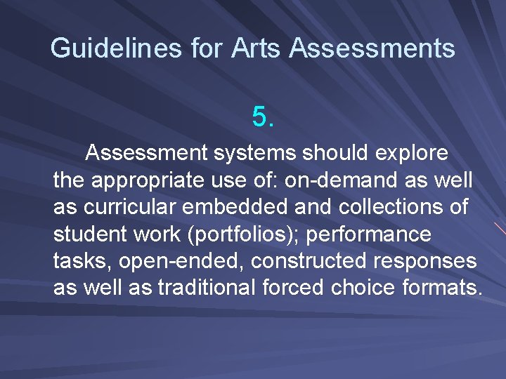 Guidelines for Arts Assessments 5. Assessment systems should explore the appropriate use of: on-demand