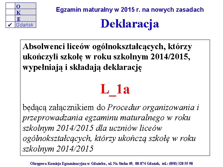 O K E Egzamin maturalny w 2015 r. na nowych zasadach Gdańsk Deklaracja Absolwenci