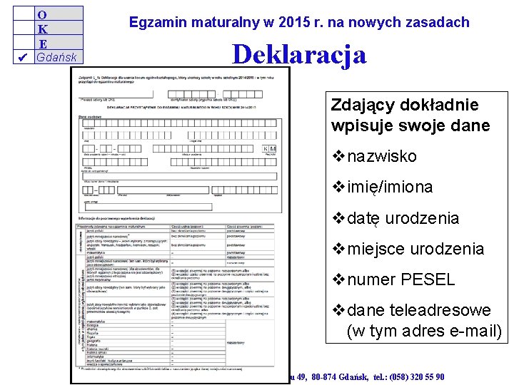 O K E Egzamin maturalny w 2015 r. na nowych zasadach Gdańsk Deklaracja Zdający