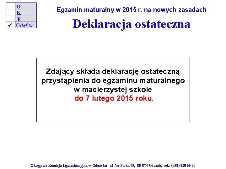 O K E Egzamin maturalny w 2015 r. na nowych zasadach Gdańsk Deklaracja ostateczna