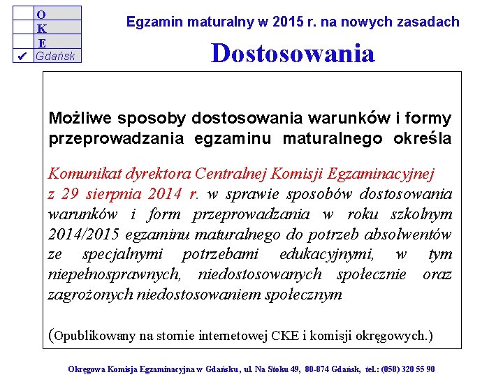 O K E Egzamin maturalny w 2015 r. na nowych zasadach Gdańsk Dostosowania Możliwe
