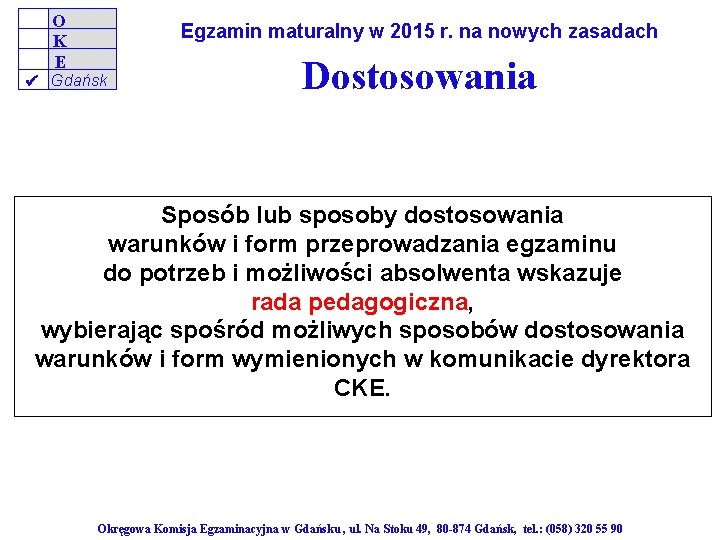 O K E Egzamin maturalny w 2015 r. na nowych zasadach Gdańsk Dostosowania Sposób