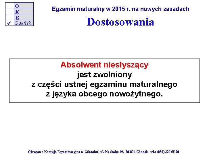 O K E Egzamin maturalny w 2015 r. na nowych zasadach Gdańsk Dostosowania Absolwent