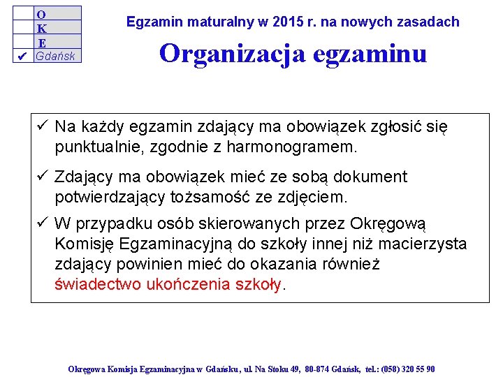 O K E Egzamin maturalny w 2015 r. na nowych zasadach Gdańsk Organizacja egzaminu