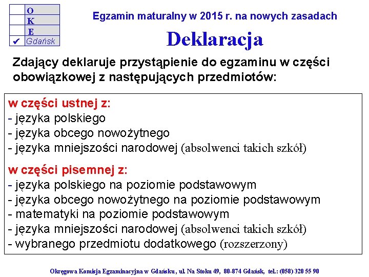 O K E Egzamin maturalny w 2015 r. na nowych zasadach Gdańsk Deklaracja Zdający