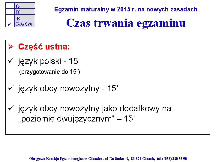 O K E Egzamin maturalny w 2015 r. na nowych zasadach Gdańsk Czas trwania